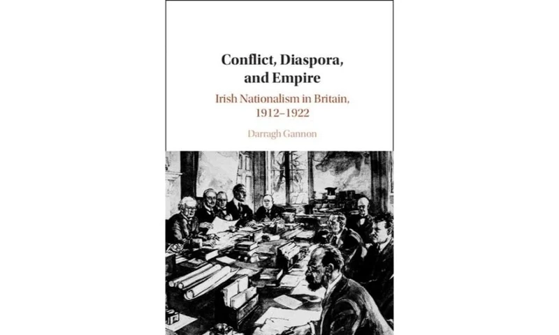 Conflict, Diaspora, and Empire: Irish Nationalism in Britain, 1912–1922