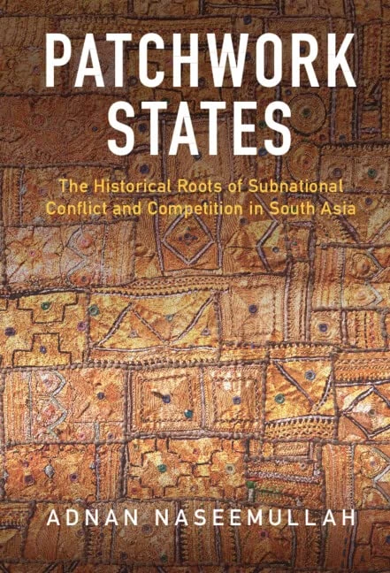 Patchwork States: The Historical Roots of Subnational Conflict and Competition in South Asia