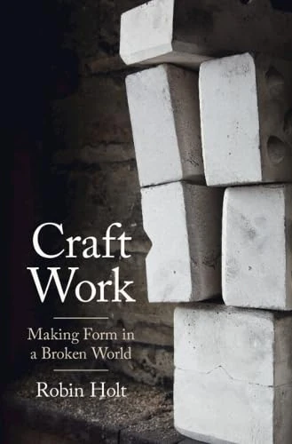 Craft Work: Making Form in a Broken World (Cambridge Studies in European Law and Policy)