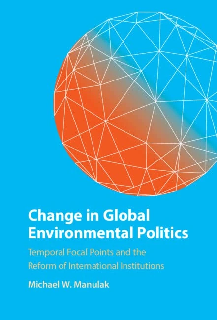Change in Global Environmental Politics: Temporal Focal Points and the Reform of International Institutions - Image 1