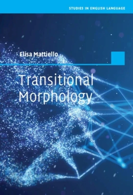 Transitional Morphology: Combining Forms in Modern English (Studies in English Language)