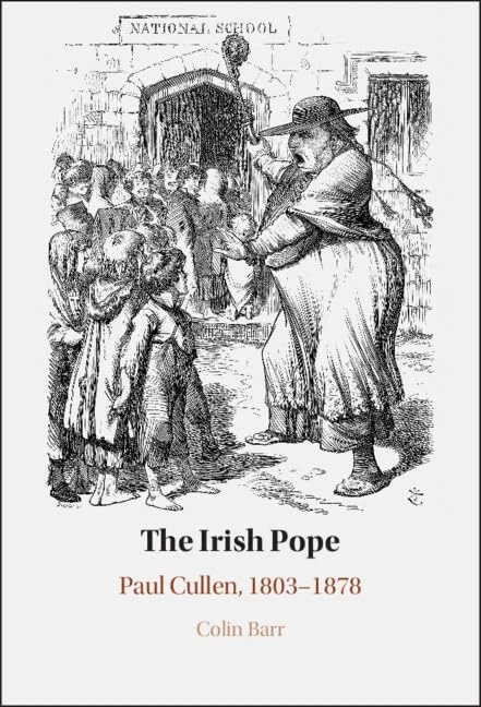 The Irish Pope: Paul Cullen, 1803-1878