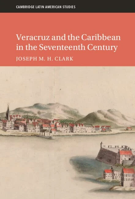 Veracruz and the Caribbean in the Seventeenth Century: 128 (Cambridge Latin American Studies, Series Number 128)