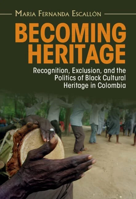 Becoming Heritage: Recognition, Exclusion, and the Politics of Black Cultural Heritage in Colombia (Afro-Latin America)