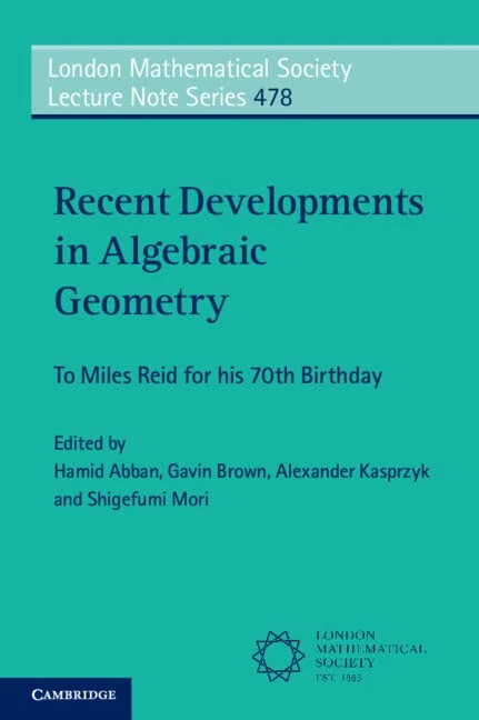 Recent Developments in Algebraic Geometry: To Miles Reid for his 70th Birthday: 478 (London Mathematical Society Lecture Note Series, Series Number 478)