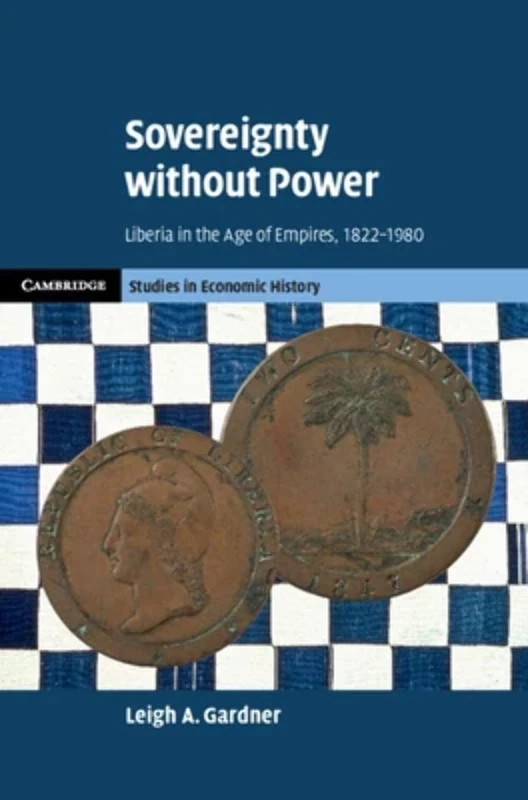 Sovereignty without Power: Liberia in the Age of Empires, 1822–1980 (Cambridge Studies in Economic History - Second Series) - Image 1