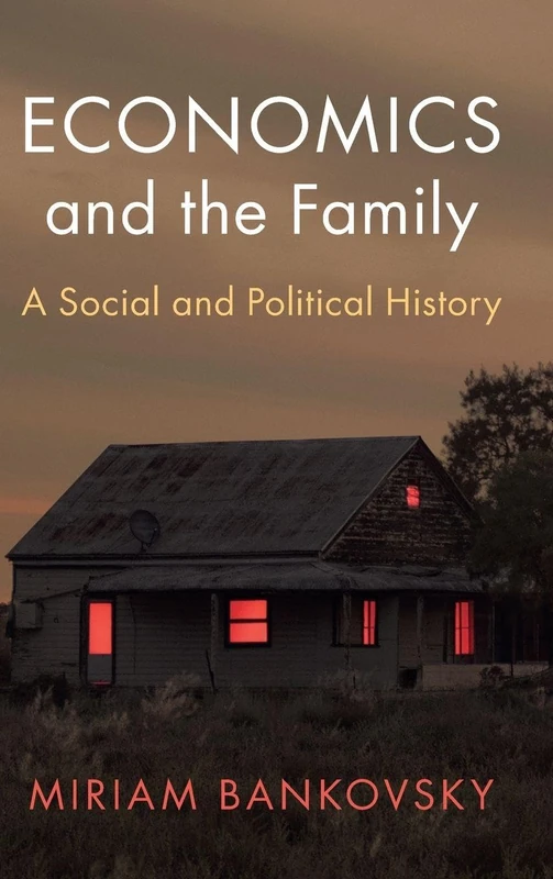 Economics and the Family: A Social and Political History (Historical Perspectives on Modern Economics)