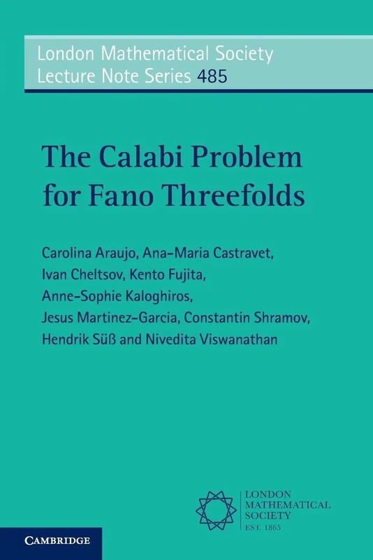 The Calabi Problem for Fano Threefolds: Series Number 485 (London Mathematical Society Lecture Note Series, Series Number 485)