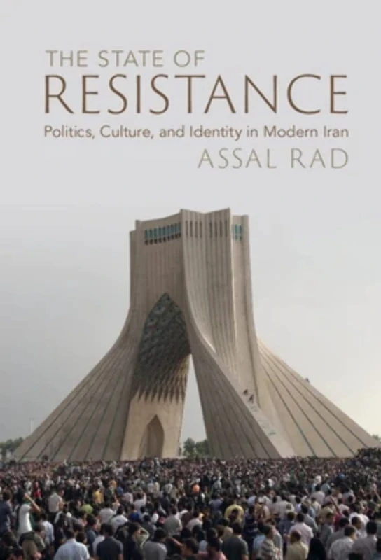 The State of Resistance: Politics, Culture, and Identity in Modern Iran