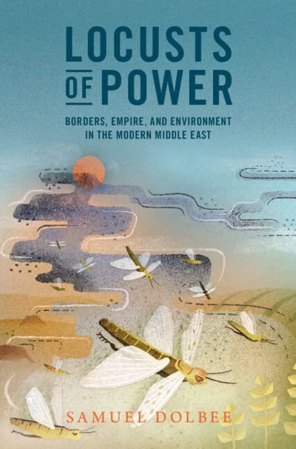 Locusts of Power: Borders, Empire, and Environment in the Modern Middle East (Studies in Environment and History) - Image 1