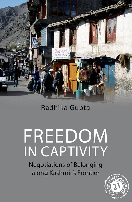 Freedom in Captivity: Negotiations of Belonging along Kashmir's Frontier (South Asia in the Social Sciences) - Image 1