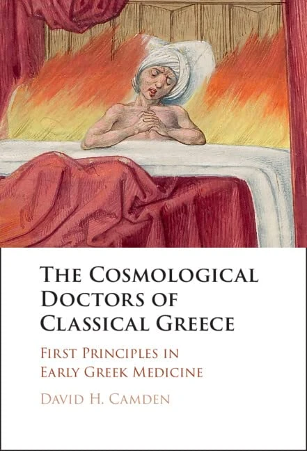 The Cosmological Doctors of Classical Greece: First Principles in Early Greek Medicine