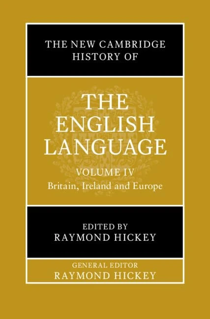 The New Cambridge History of the English Language: Volume 4: Britain, Ireland and Europe