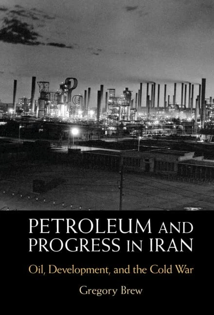 Petroleum and Progress in Iran: Oil, Development, and the Cold War