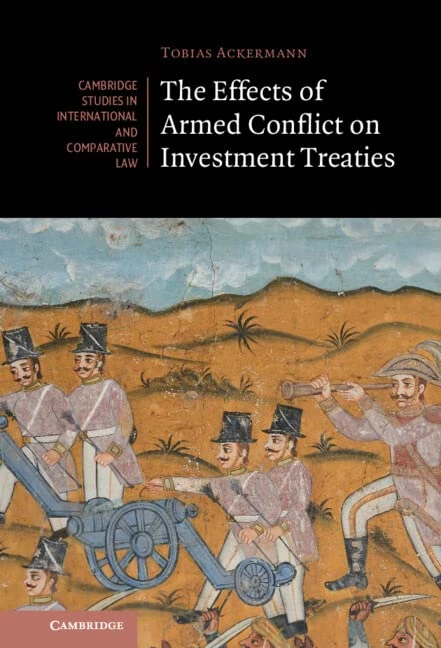 The Effects of Armed Conflict on Investment Treaties: 169 (Cambridge Studies in International and Comparative Law, Series Number 169)