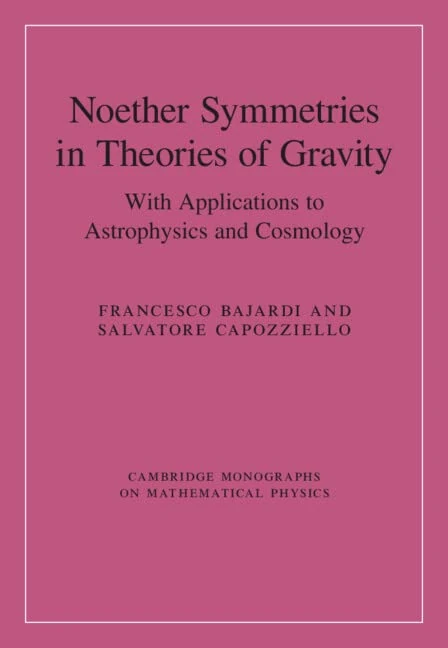 Noether Symmetries in Theories of Gravity: With Applications to Astrophysics and Cosmology (Cambridge Monographs on Mathematical Physics)