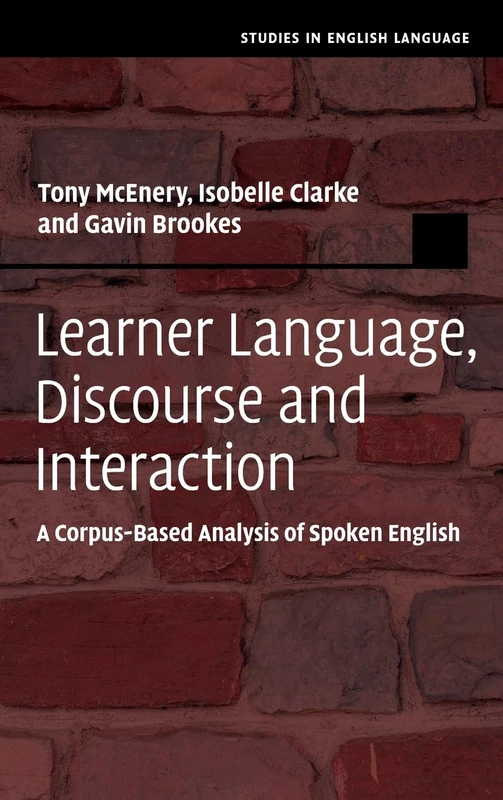 Learner Language, Discourse and Interaction: A Corpus-Based Analysis of Spoken English (Studies in English Language)