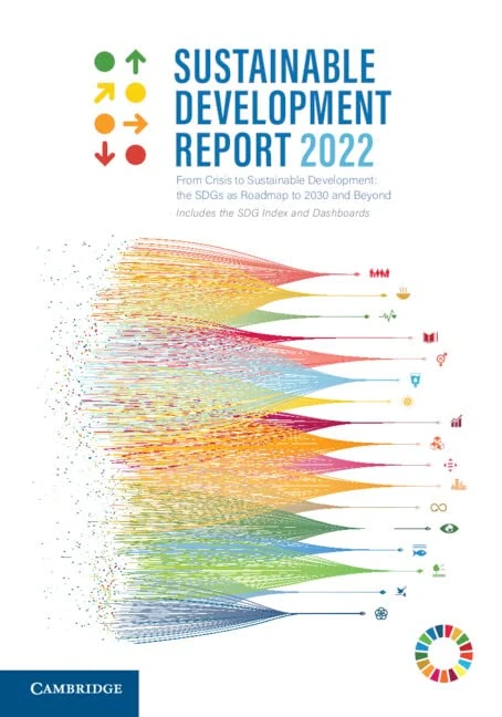 Sustainable Development Report 2022: From Crisis to Sustainable Development: the Sdgs As Roadmap to 2030 and Beyond