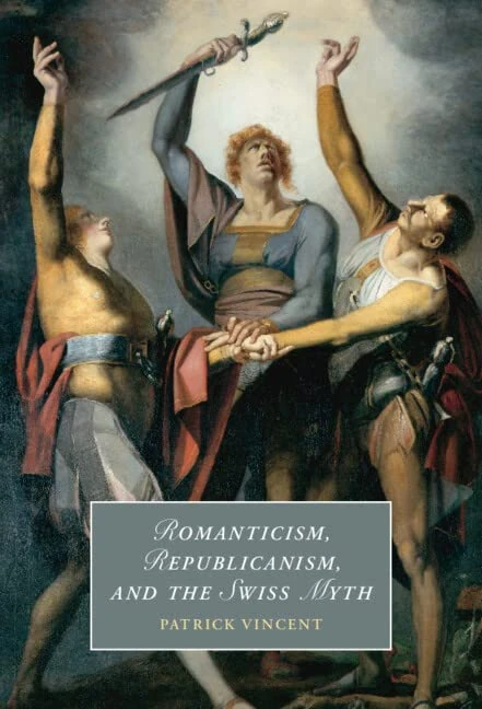 Romanticism, Republicanism, and the Swiss Myth: 138 (Cambridge Studies in Romanticism, Series Number 138)