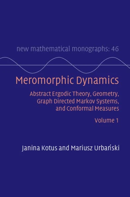 Meromorphic Dynamics: Volume 1: Abstract Ergodic Theory, Geometry, Graph Directed Markov Systems, and Conformal Measures (New Mathematical Monographs)