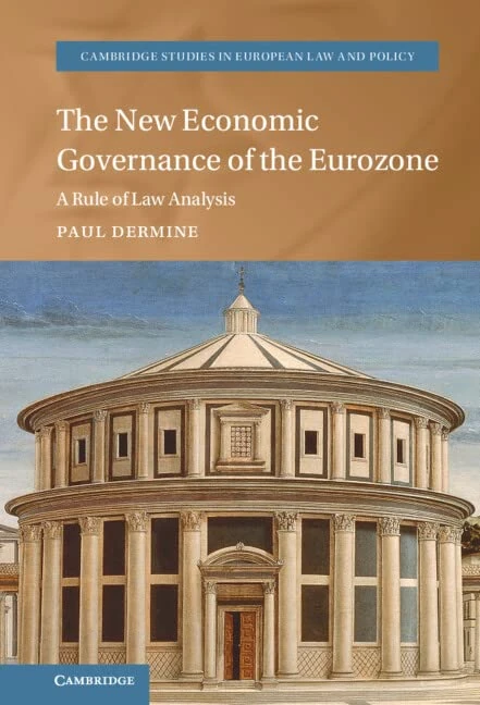 The New Economic Governance of the Eurozone: A Rule of Law Analysis (Cambridge Studies in European Law and Policy)