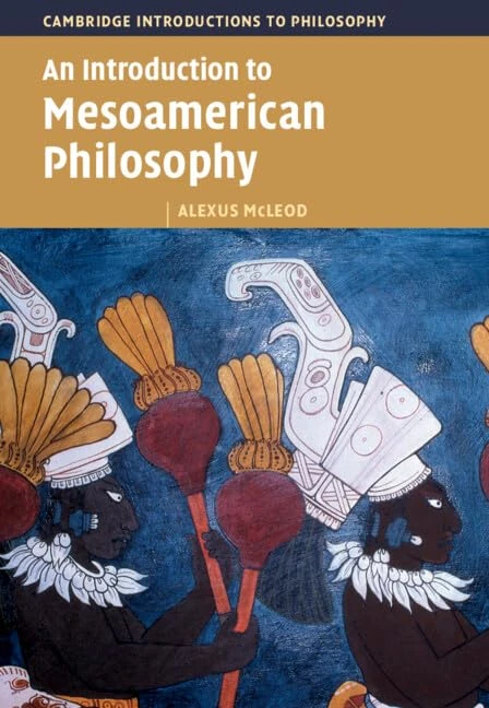 An Introduction to Mesoamerican Philosophy (Cambridge Introductions to Philosophy)