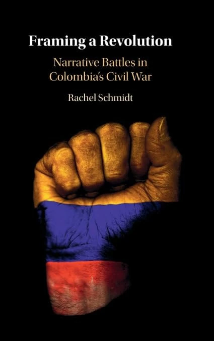 Framing a Revolution: Narrative Battles in Colombia's Civil War