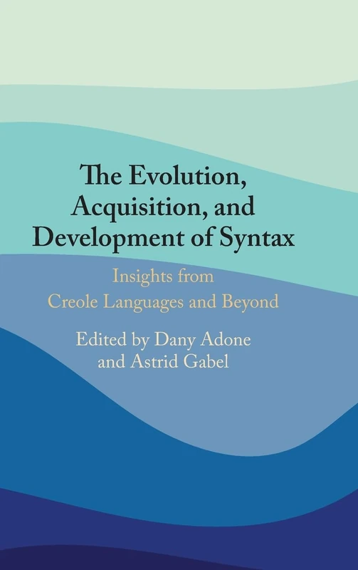 The Evolution, Acquisition and Development of Syntax: Insights from Creole Languages and Beyond