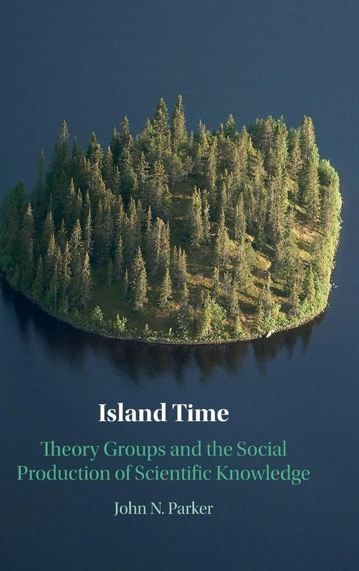 Island Time: Theory Groups and the Social Production of Scientific Knowledge - Image 1