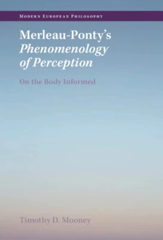 Merleau-Ponty's Phenomenology of Perception: On the Body Informed (Modern European Philosophy)