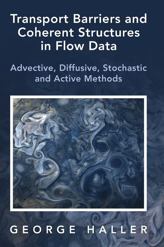 Transport Barriers and Coherent Structures in Flow Data: Advective, Diffusive, Stochastic and Active Methods