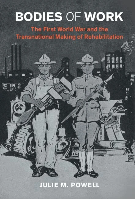 Bodies of Work: The First World War and the Transnational Making of Rehabilitation (Studies in the Social and Cultural History of Modern Warfare)