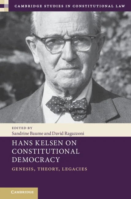 Hans Kelsen on Constitutional Democracy: Genesis, Theory, Legacies (Cambridge Studies in Constitutional Law, Series Number 43)
