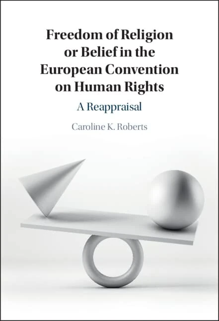 Freedom of Religion or Belief in the European Convention on Human Rights: A Reappraisal - Image 1