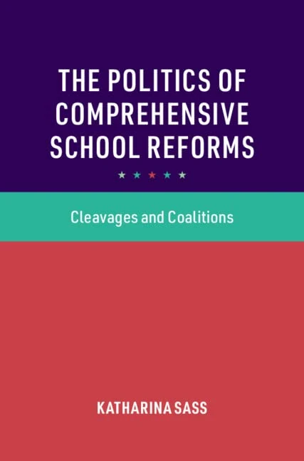 The Politics of Comprehensive School Reforms: Cleavages and Coalitions (Cambridge Studies in the Comparative Politics of Education)