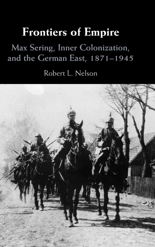 Frontiers of Empire: Max Sering, Inner Colonization, and the German East, 1871–1945 - Image 1