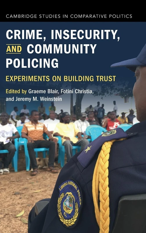 Crime, Insecurity, and Community Policing: Experiments on Building Trust (Cambridge Studies in Comparative Politics)