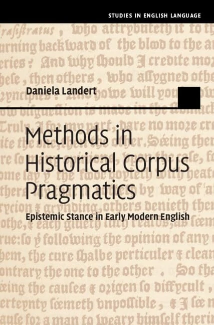 Methods in Historical Corpus Pragmatics: Epistemic Stance in Early Modern English (Studies in English Language)