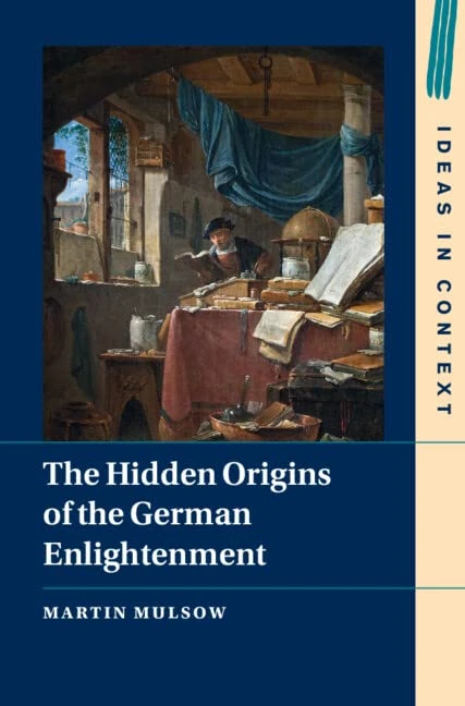 The Hidden Origins of the German Enlightenment: 148 (Ideas in Context, Series Number 148)