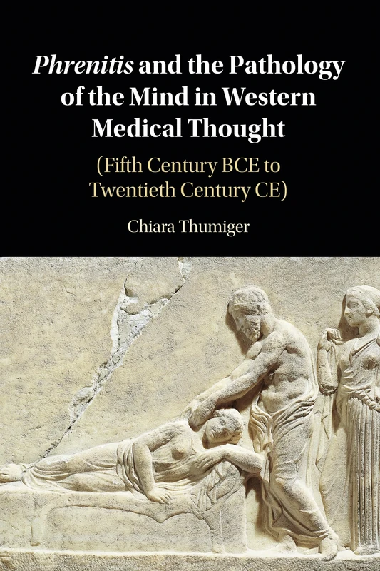 Phrenitis and the Pathology of the Mind in Western Medical Thought: (Fifth Century BCE to Twentieth Century CE)