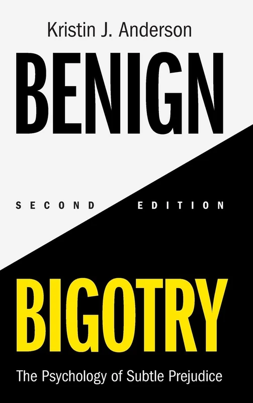 Benign Bigotry: The Psychology of Subtle Prejudice