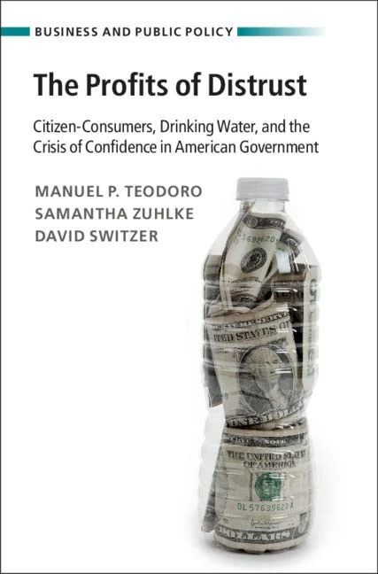 The Profits of Distrust: Citizen-Consumers, Drinking Water, and the Crisis of Confidence in American Government (Business and Public Policy)