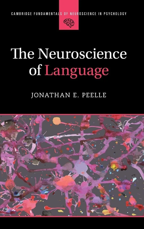 The Neuroscience of Language (Cambridge Fundamentals of Neuroscience in Psychology)