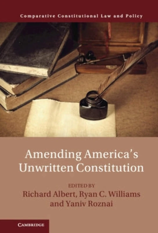 Amending America's Unwritten Constitution (Comparative Constitutional Law and Policy)