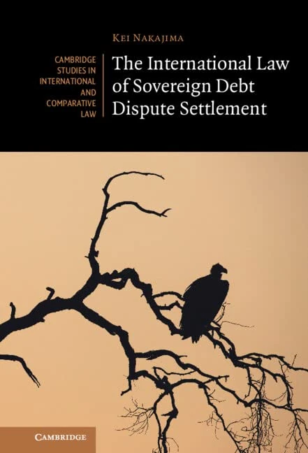 The International Law of Sovereign Debt Dispute Settlement (Cambridge Studies in International and Comparative Law)