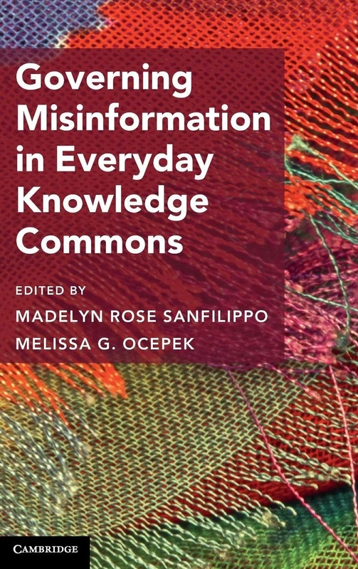 Governing Misinformation in Everyday Knowledge Commons (Cambridge Studies on Governing Knowledge Commons)