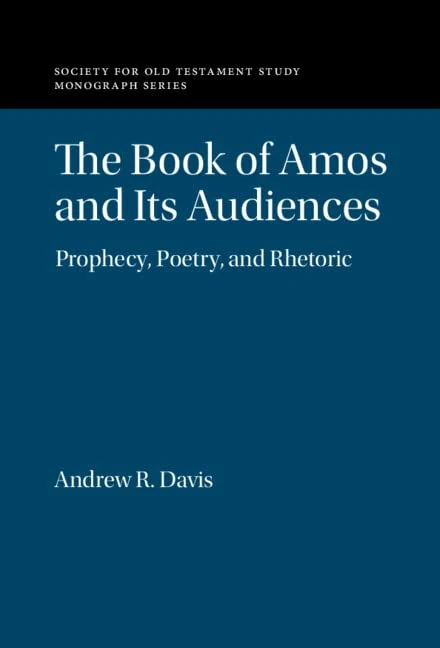 The Book of Amos and its Audiences: Prophecy, Poetry, and Rhetoric (Society for Old Testament Study Monographs)