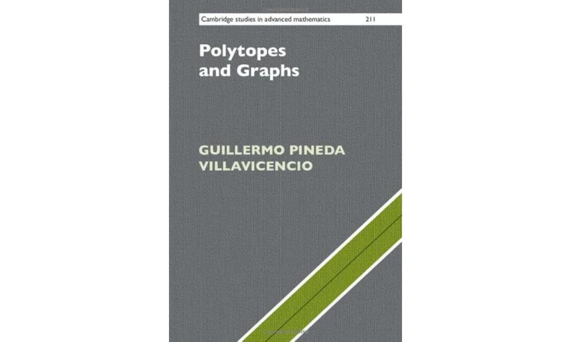 Polytopes and Graphs: 211 (Cambridge Studies in Advanced Mathematics, Series Number 211)