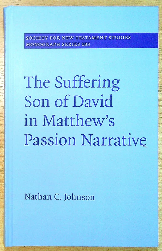 The Suffering Son of David in Matthew's Passion Narrative: 183 (Society for New Testament Studies Monograph Series, Series Number 183)