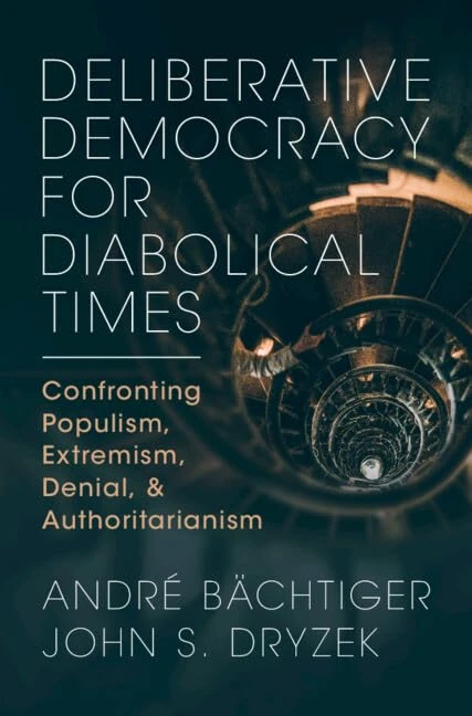 Deliberative Democracy for Diabolical Times: Confronting Populism, Extremism, Denial, and Authoritarianism